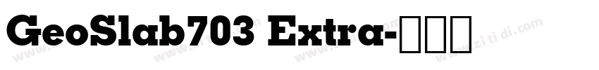 GeoSlab703 Extra字体转换 GeoSlab703 Extra字体转换